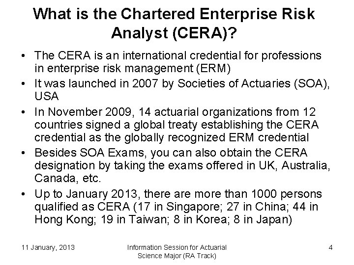 What is the Chartered Enterprise Risk Analyst (CERA)? • The CERA is an international