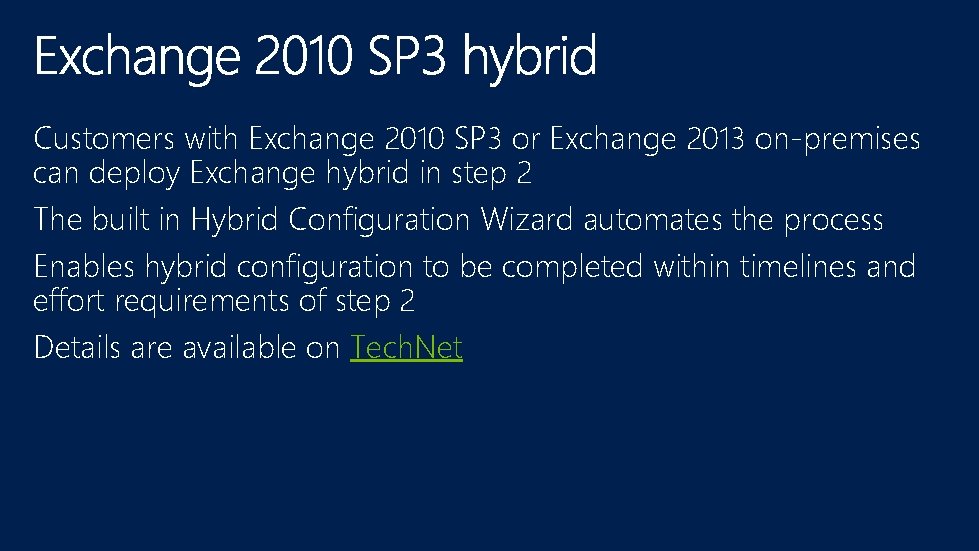 Customers with Exchange 2010 SP 3 or Exchange 2013 on-premises can deploy Exchange hybrid