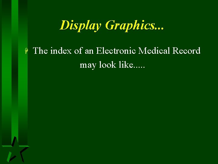 Display Graphics. . . H The index of an Electronic Medical Record may look