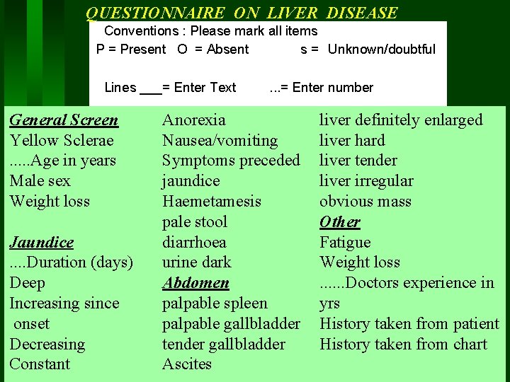 QUESTIONNAIRE ON LIVER DISEASE Conventions : Please mark all items P = Present O