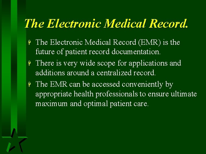 The Electronic Medical Record. H H H The Electronic Medical Record (EMR) is the