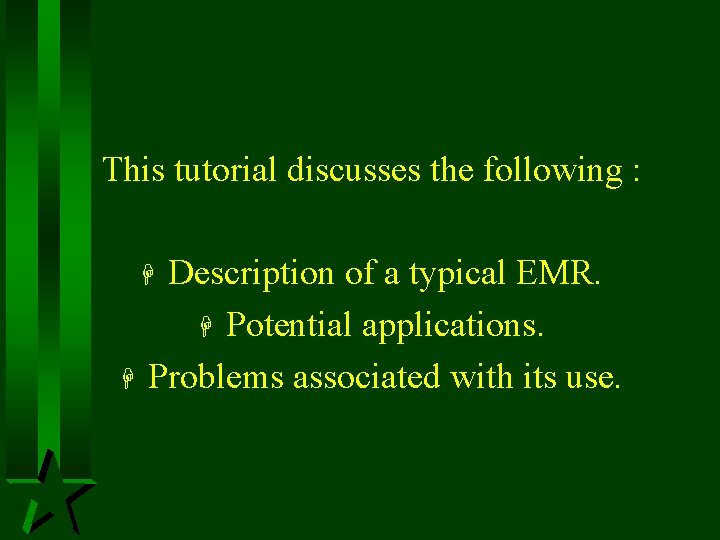 This tutorial discusses the following : Description of a typical EMR. H Potential applications.