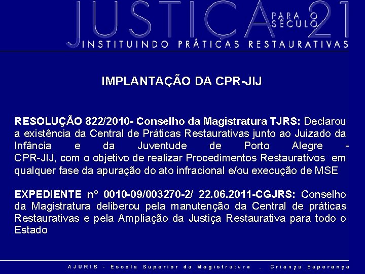 IMPLANTAÇÃO DA CPR-JIJ RESOLUÇÃO 822/2010 - Conselho da Magistratura TJRS: Declarou a existência da