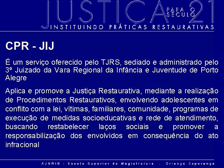 CPR - JIJ É um serviço oferecido pelo TJRS, sediado e administrado pelo 3º