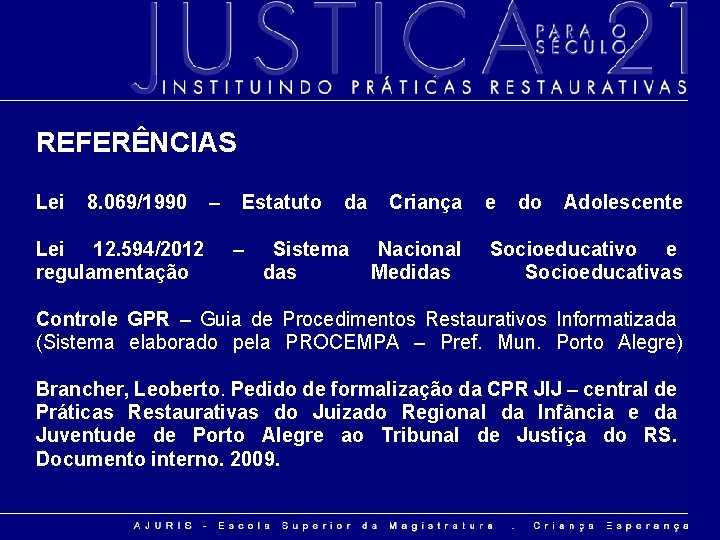 REFERÊNCIAS Lei 8. 069/1990 Lei 12. 594/2012 regulamentação – Estatuto – da Sistema das