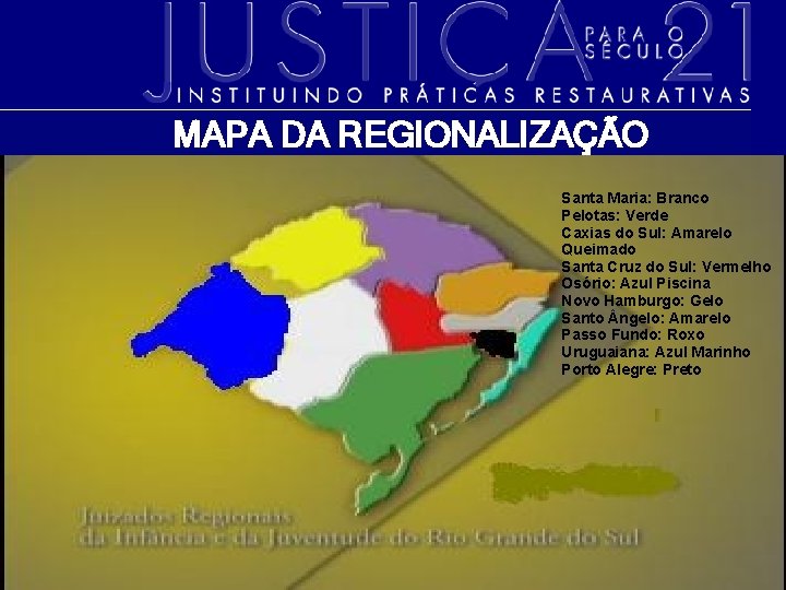 MAPA DA REGIONALIZAÇÃO Santa Maria: Branco Pelotas: Verde Caxias do Sul: Amarelo Queimado Santa
