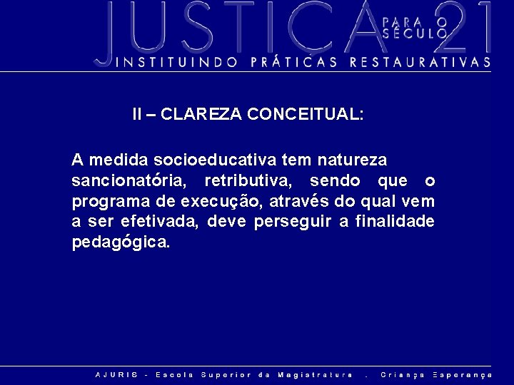 II – CLAREZA CONCEITUAL: A medida socioeducativa tem natureza sancionatória, retributiva, sendo que o