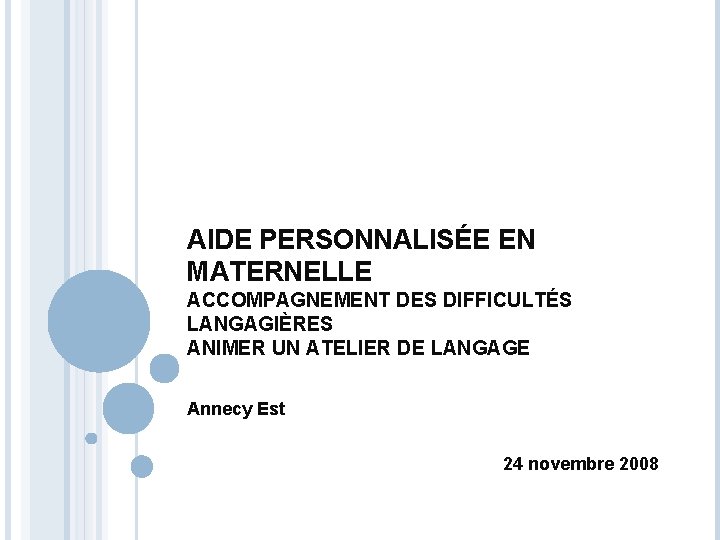 AIDE PERSONNALISÉE EN MATERNELLE ACCOMPAGNEMENT DES DIFFICULTÉS LANGAGIÈRES ANIMER UN ATELIER DE LANGAGE Annecy