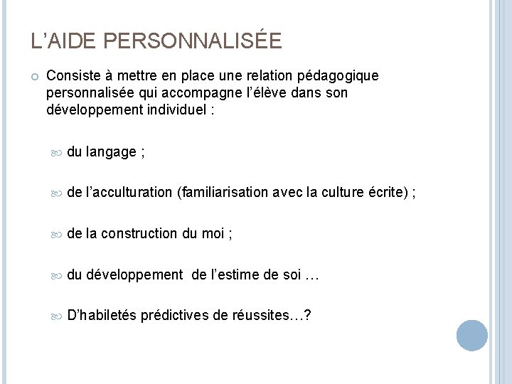 L’AIDE PERSONNALISÉE Consiste à mettre en place une relation pédagogique personnalisée qui accompagne l’élève