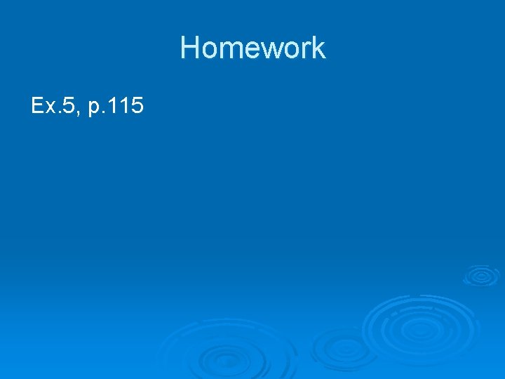 Homework Ex. 5, p. 115 