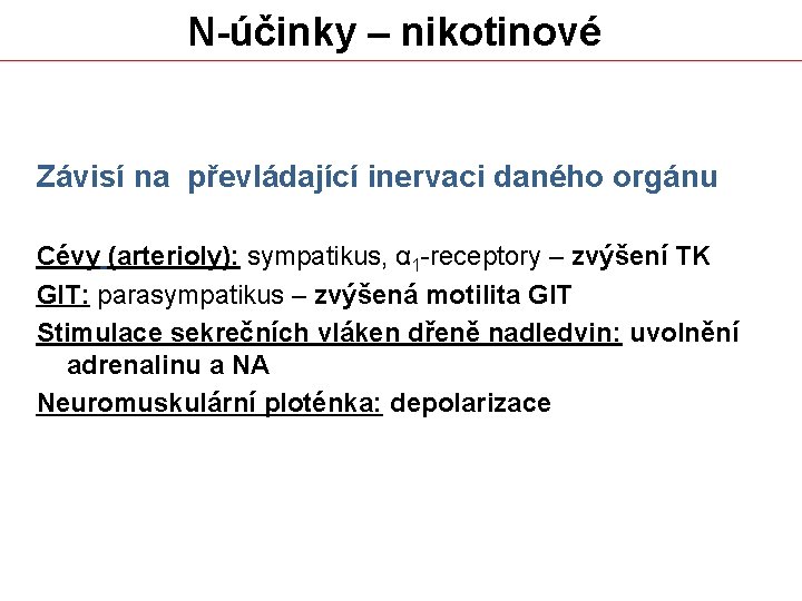N-účinky – nikotinové Závisí na převládající inervaci daného orgánu Cévy (arterioly): sympatikus, α 1