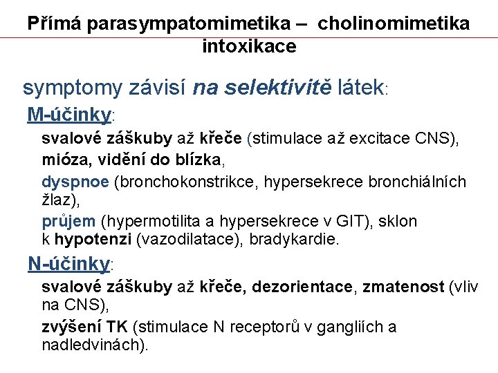 Přímá parasympatomimetika – cholinomimetika intoxikace symptomy závisí na selektivitě látek: M-účinky: svalové záškuby až