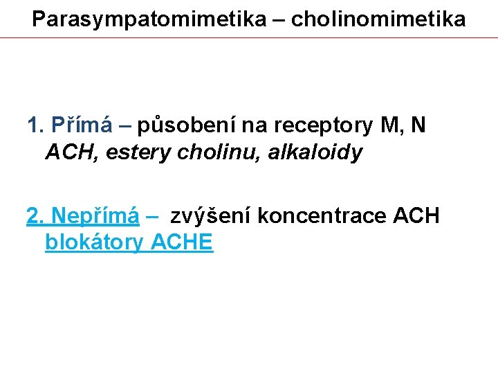 Parasympatomimetika – cholinomimetika 1. Přímá – působení na receptory M, N ACH, estery cholinu,