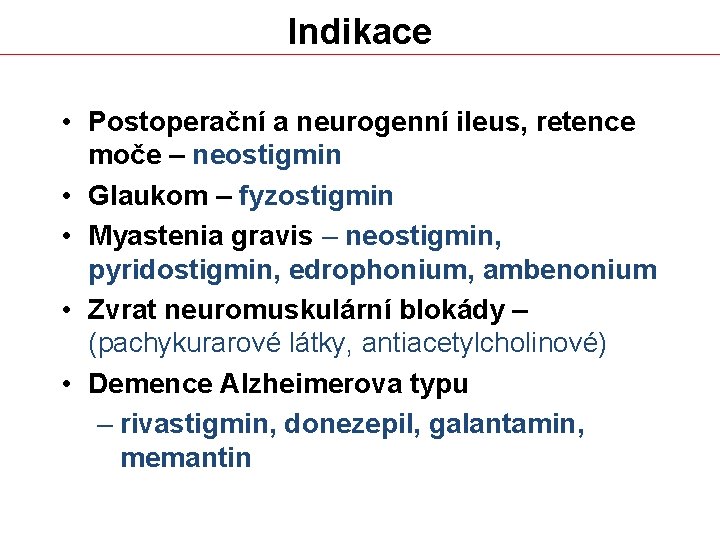 Indikace • Postoperační a neurogenní ileus, retence moče – neostigmin • Glaukom – fyzostigmin