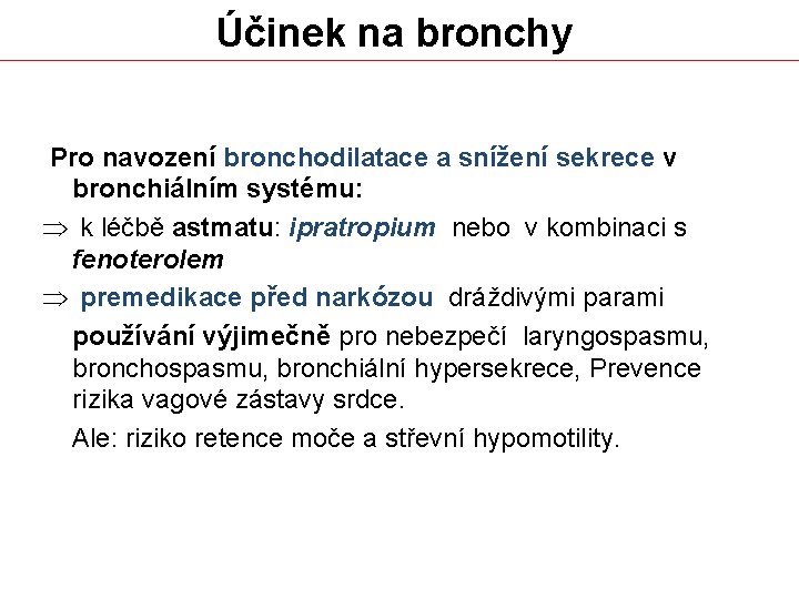 Účinek na bronchy. Pro navození bronchodilatace a snížení sekrece v bronchiálním systému: Þ k