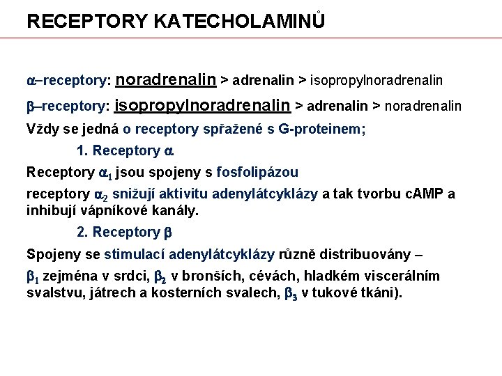 RECEPTORY KATECHOLAMINŮ a-receptory: noradrenalin > isopropylnoradrenalin b-receptory: isopropylnoradrenalin > noradrenalin Vždy se jedná o