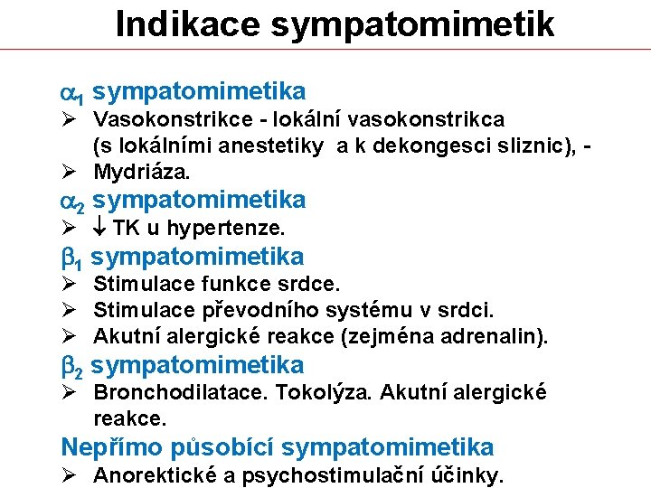 Indikace sympatomimetik a 1 sympatomimetika Ø Vasokonstrikce - lokální vasokonstrikca (s lokálními anestetiky a