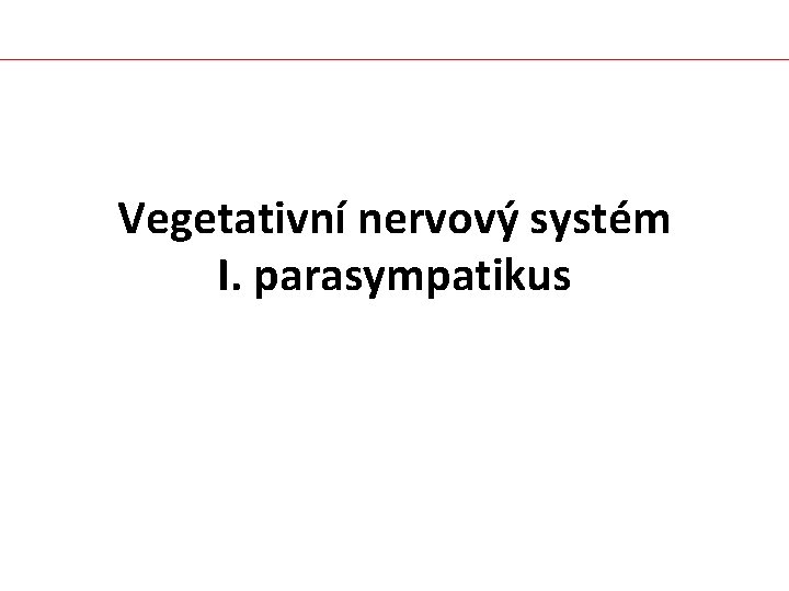 Vegetativní nervový systém I. parasympatikus 