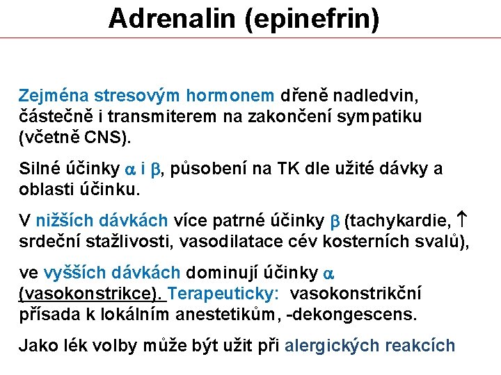 Adrenalin (epinefrin) Zejména stresovým hormonem dřeně nadledvin, částečně i transmiterem na zakončení sympatiku (včetně