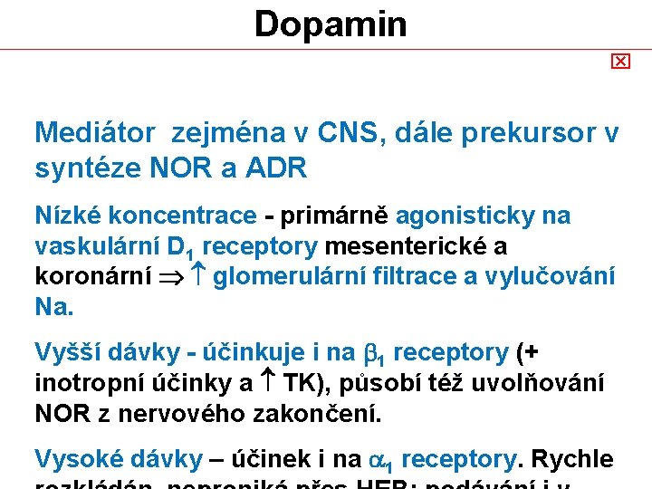 Dopamin x Mediátor zejména v CNS, dále prekursor v syntéze NOR a ADR Nízké