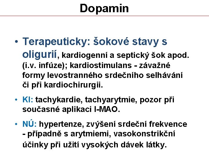 Dopamin • Terapeuticky: šokové stavy s oligurií, kardiogenní a septický šok apod. (i. v.