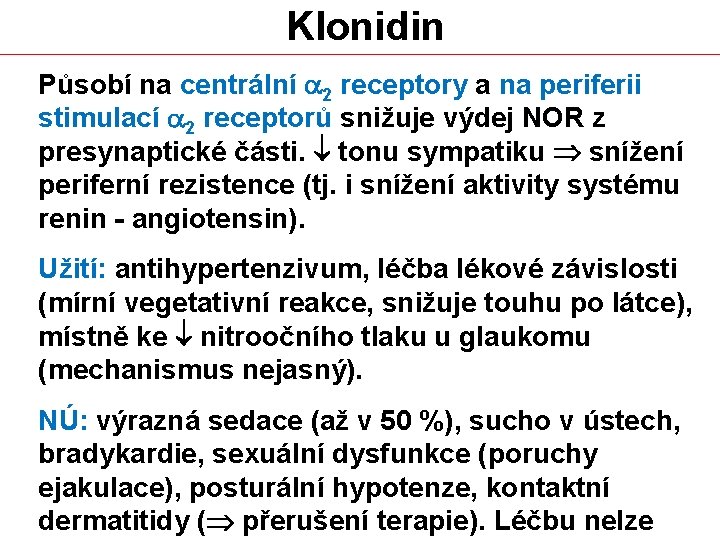 Klonidin Působí na centrální a 2 receptory a na periferii stimulací a 2 receptorů