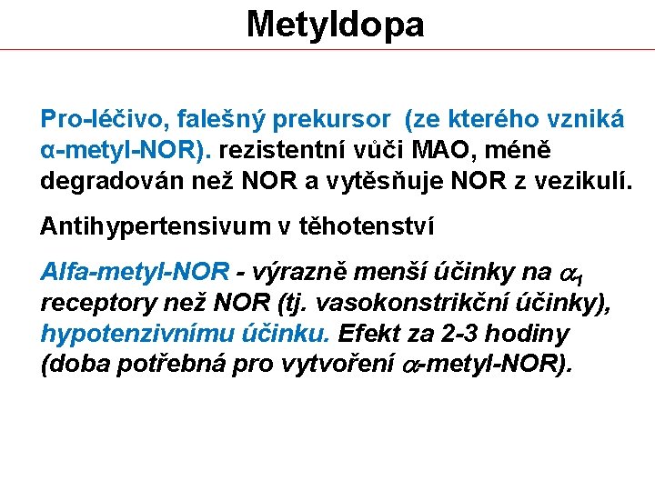 Metyldopa Pro-léčivo, falešný prekursor (ze kterého vzniká α-metyl-NOR). rezistentní vůči MAO, méně degradován než