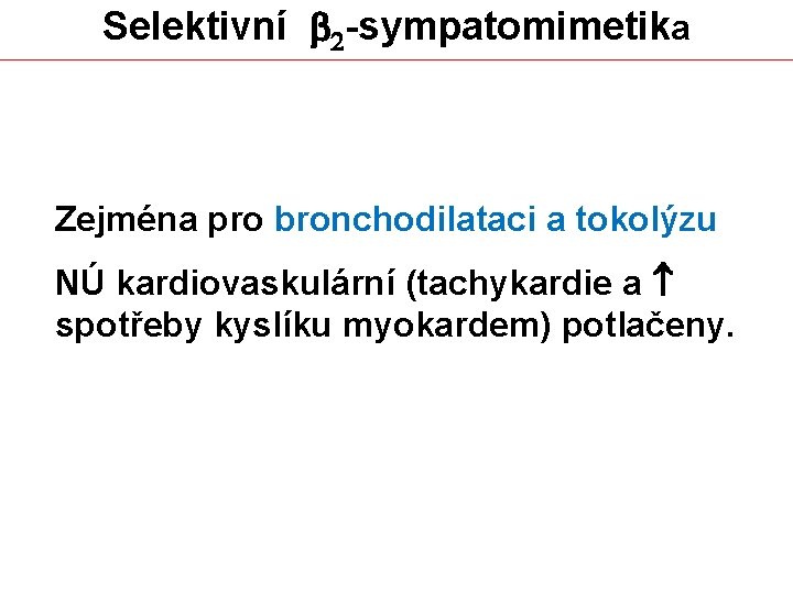 Selektivní b 2 -sympatomimetika Zejména pro bronchodilataci a tokolýzu NÚ kardiovaskulární (tachykardie a spotřeby