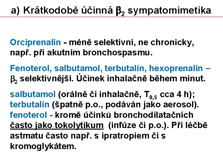 a) Krátkodobě účinná b 2 sympatomimetika Orciprenalin - méně selektivní, ne chronicky, např. při