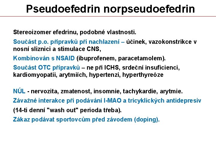 Pseudoefedrin norpseudoefedrin Stereoizomer efedrinu, podobné vlastnosti. Součást p. o. přípravků při nachlazení – účinek,