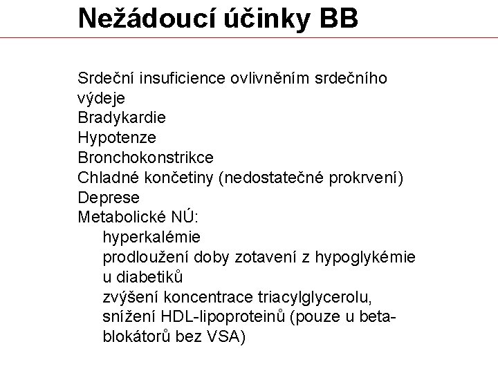 Nežádoucí účinky BB Srdeční insuficience ovlivněním srdečního výdeje Bradykardie Hypotenze Bronchokonstrikce Chladné končetiny (nedostatečné