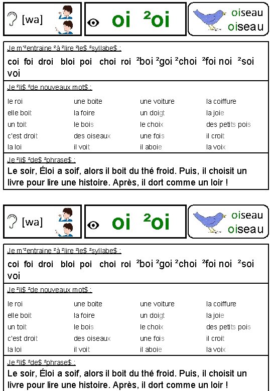 oi ²oi [wa] oiseau ²oiseau Je m’²entraine ²à ²lire ²le$ ²syllabe$ : coi foi