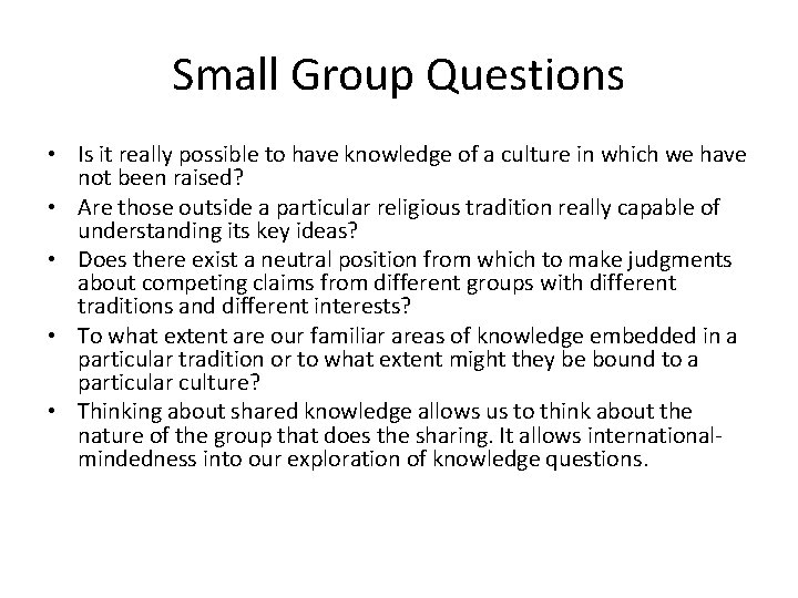 Small Group Questions • Is it really possible to have knowledge of a culture