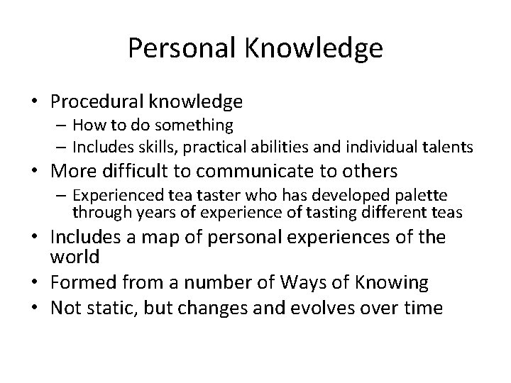 Personal Knowledge • Procedural knowledge – How to do something – Includes skills, practical