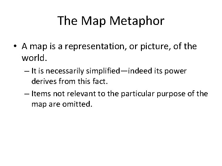 The Map Metaphor • A map is a representation, or picture, of the world.