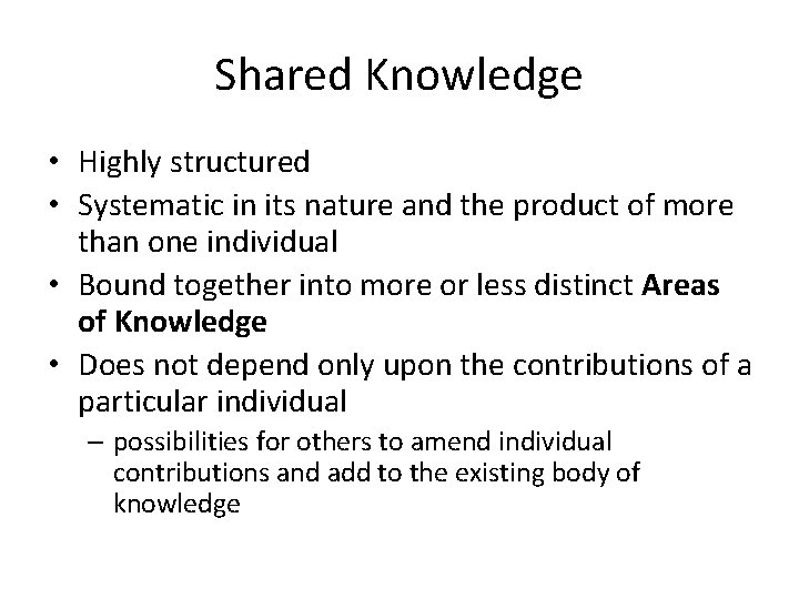 Shared Knowledge • Highly structured • Systematic in its nature and the product of