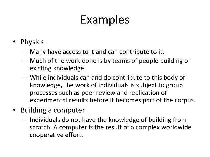 Examples • Physics – Many have access to it and can contribute to it.