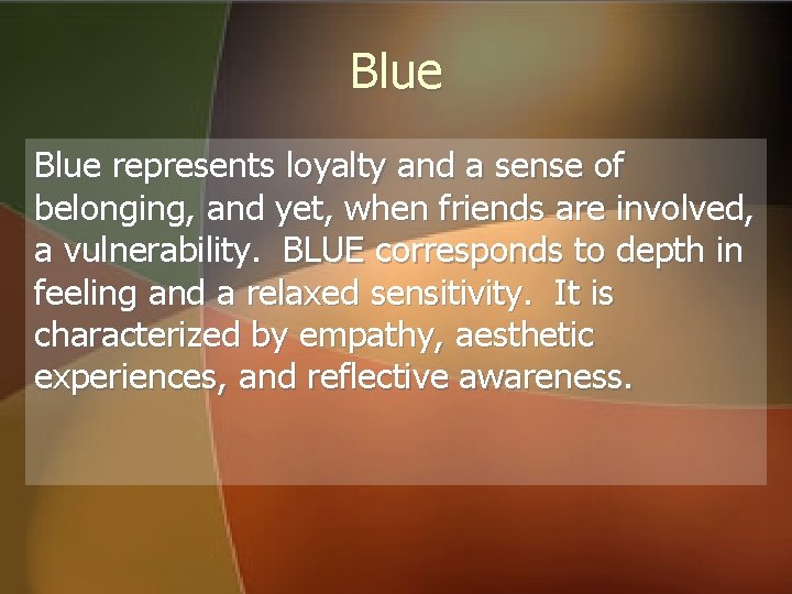 Blue represents loyalty and a sense of belonging, and yet, when friends are involved, Blue represents loyalty and a sense of belonging, and yet, when friends are involved,