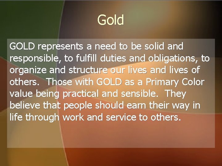 Gold GOLD represents a need to be solid and responsible, to fulfill duties and Gold GOLD represents a need to be solid and responsible, to fulfill duties and