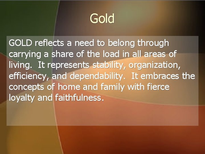 Gold GOLD reflects a need to belong through carrying a share of the load Gold GOLD reflects a need to belong through carrying a share of the load