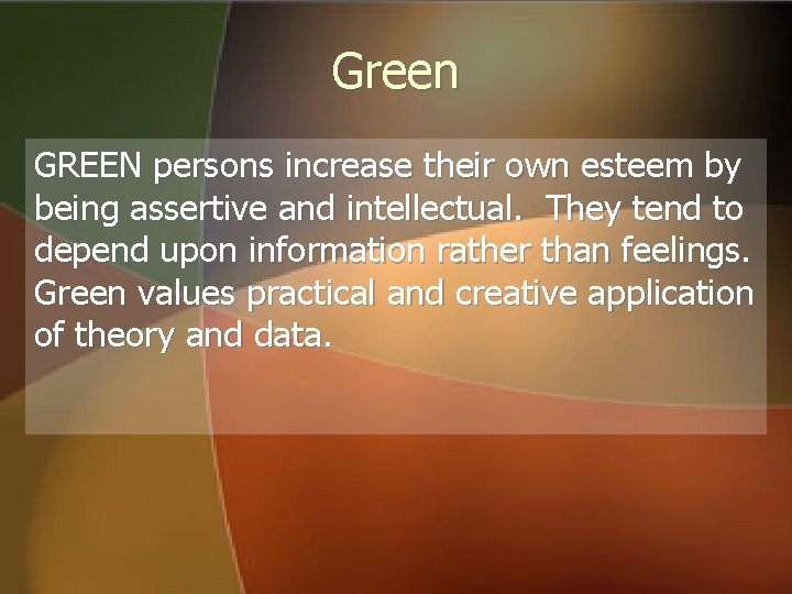 Green GREEN persons increase their own esteem by being assertive and intellectual. They tend Green GREEN persons increase their own esteem by being assertive and intellectual. They tend