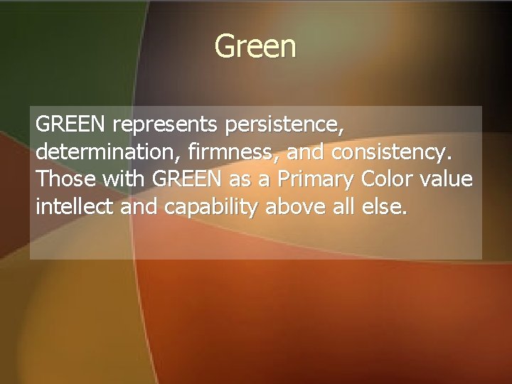 Green GREEN represents persistence, determination, firmness, and consistency. Those with GREEN as a Primary Green GREEN represents persistence, determination, firmness, and consistency. Those with GREEN as a Primary