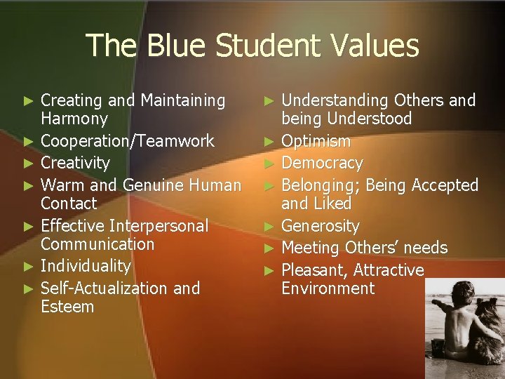 The Blue Student Values Creating and Maintaining Harmony ► Cooperation/Teamwork ► Creativity ► Warm The Blue Student Values Creating and Maintaining Harmony ► Cooperation/Teamwork ► Creativity ► Warm