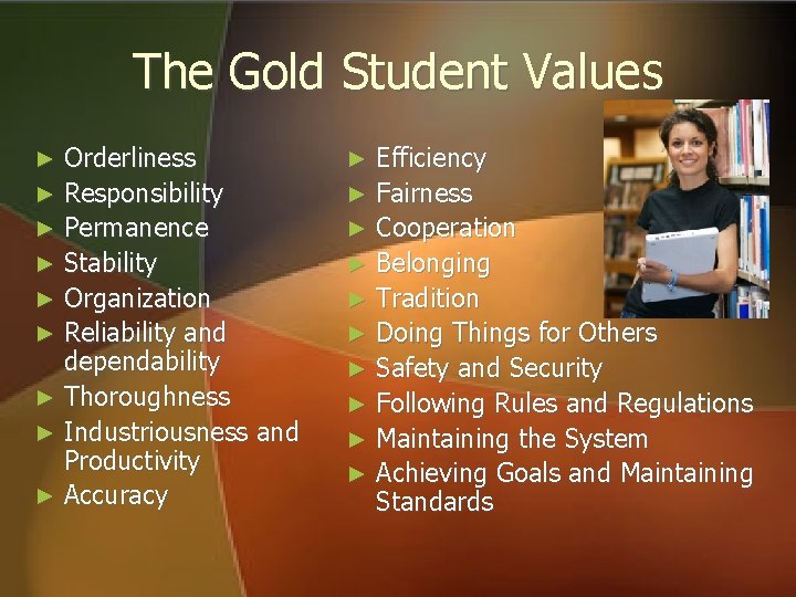 The Gold Student Values Orderliness ► Responsibility ► Permanence ► Stability ► Organization ► The Gold Student Values Orderliness ► Responsibility ► Permanence ► Stability ► Organization ►