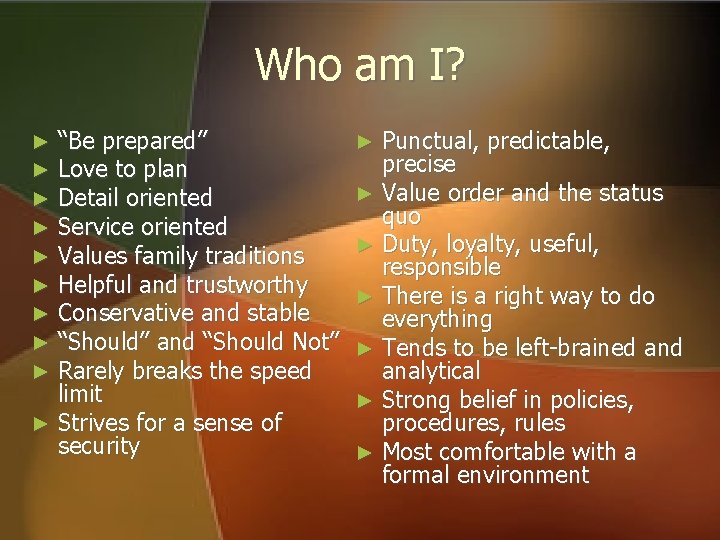 Who am I? “Be prepared” Love to plan Detail oriented Service oriented Values family Who am I? “Be prepared” Love to plan Detail oriented Service oriented Values family