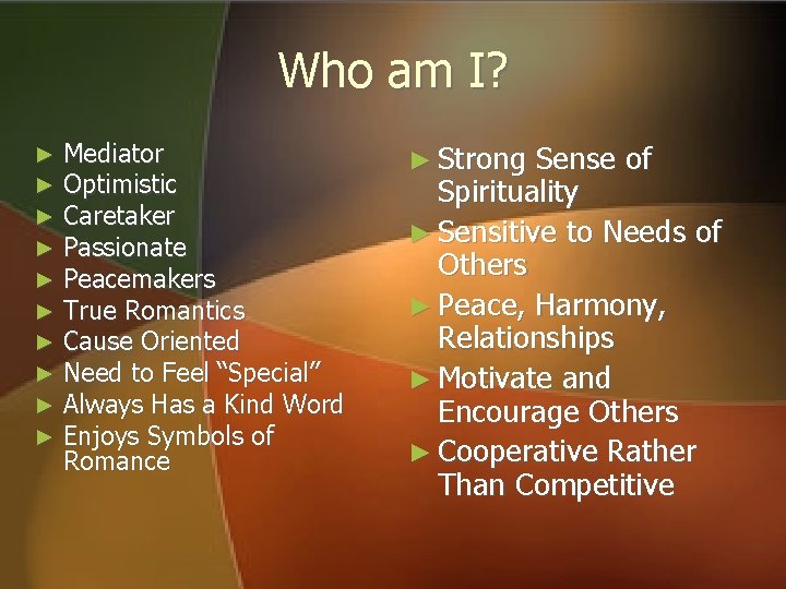 Who am I? ► ► ► ► ► Mediator Optimistic Caretaker Passionate Peacemakers True Who am I? ► ► ► ► ► Mediator Optimistic Caretaker Passionate Peacemakers True