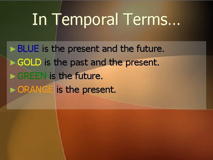 In Temporal Terms… ► BLUE is the present and the future. ► GOLD is In Temporal Terms… ► BLUE is the present and the future. ► GOLD is