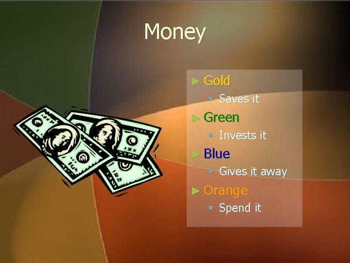 Money ► Gold § Saves it ► Green § Invests it ► Blue § Money ► Gold § Saves it ► Green § Invests it ► Blue §