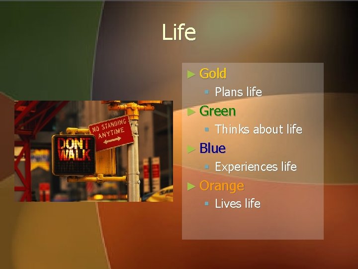 Life ► Gold § Plans life ► Green § Thinks about life ► Blue Life ► Gold § Plans life ► Green § Thinks about life ► Blue