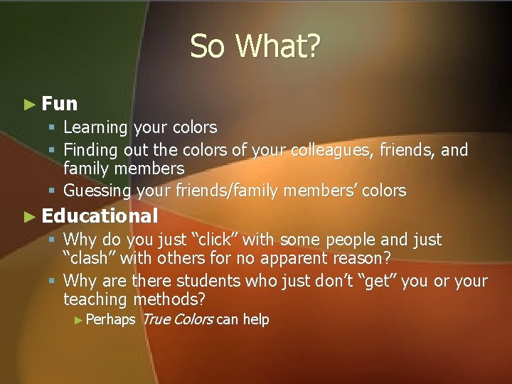 So What? ► Fun § Learning your colors § Finding out the colors of So What? ► Fun § Learning your colors § Finding out the colors of